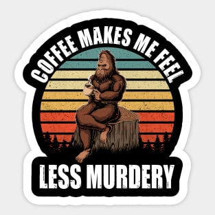 Coffee makes me feel less murdery Sticker